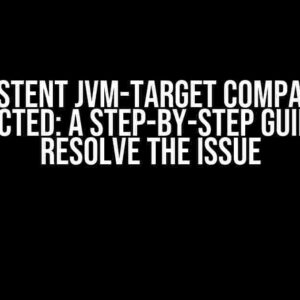 Inconsistent JVM-target Compatibility Detected: A Step-by-Step Guide to Resolve the Issue