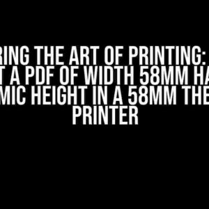 Mastering the Art of Printing: How to Print a PDF of Width 58mm Having Dynamic Height in a 58mm Thermal Printer