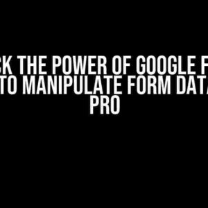 Unlock the Power of Google Forms: Script to Manipulate Form Data like a Pro